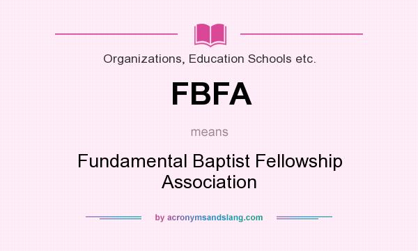 What does FBFA mean? It stands for Fundamental Baptist Fellowship Association