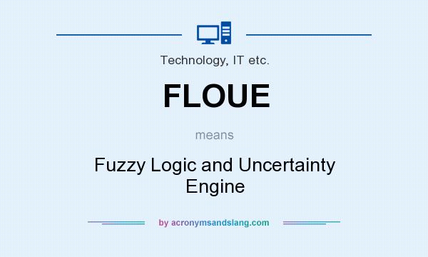 What does FLOUE mean? It stands for Fuzzy Logic and Uncertainty Engine