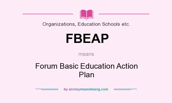 What does FBEAP mean? It stands for Forum Basic Education Action Plan