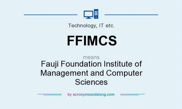 What does FFIMCS mean? It stands for Fauji Foundation Institute of Management and Computer Sciences