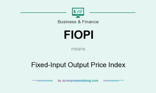 What does FIOPI mean? It stands for Fixed-Input Output Price Index