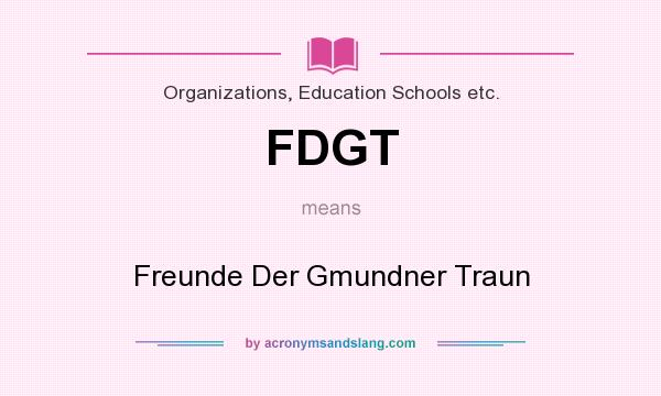 What does FDGT mean? It stands for Freunde Der Gmundner Traun