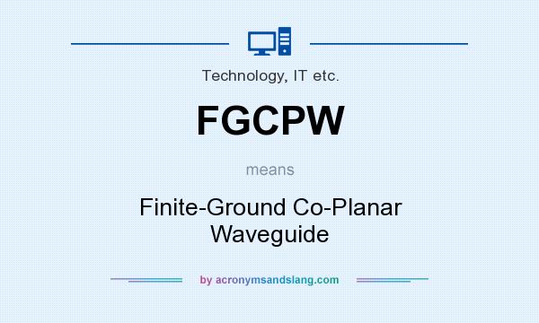 What does FGCPW mean? It stands for Finite-Ground Co-Planar Waveguide