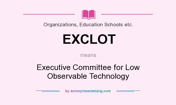 What does EXCLOT mean? It stands for Executive Committee for Low Observable Technology