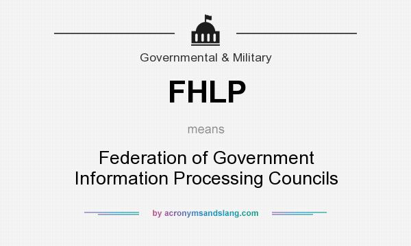 What does FHLP mean? It stands for Federation of Government Information Processing Councils