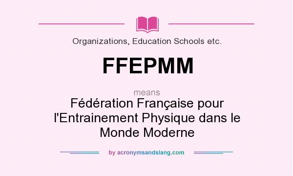What does FFEPMM mean? It stands for Fédération Française pour l`Entrainement Physique dans le Monde Moderne