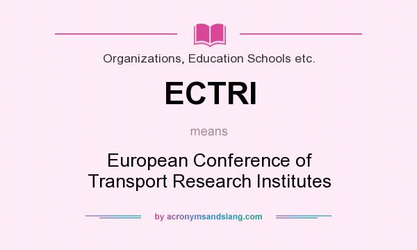 What does ECTRI mean? It stands for European Conference of Transport Research Institutes