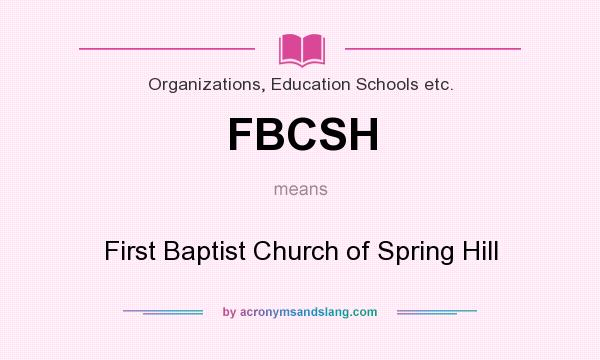 What does FBCSH mean? It stands for First Baptist Church of Spring Hill