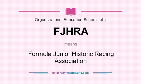 What does FJHRA mean? It stands for Formula Junior Historic Racing Association