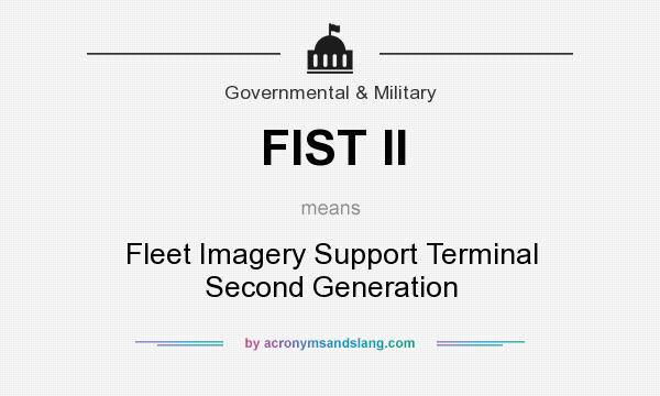 What does FIST II mean? It stands for Fleet Imagery Support Terminal Second Generation