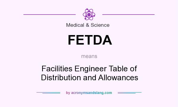 What does FETDA mean? It stands for Facilities Engineer Table of Distribution and Allowances