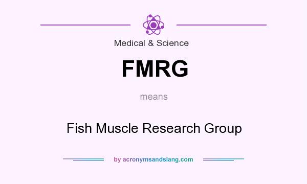 What does FMRG mean? It stands for Fish Muscle Research Group