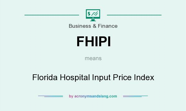 What does FHIPI mean? It stands for Florida Hospital Input Price Index