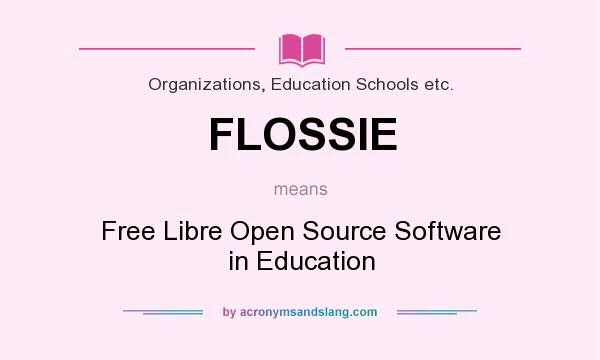 What does FLOSSIE mean? It stands for Free Libre Open Source Software in Education