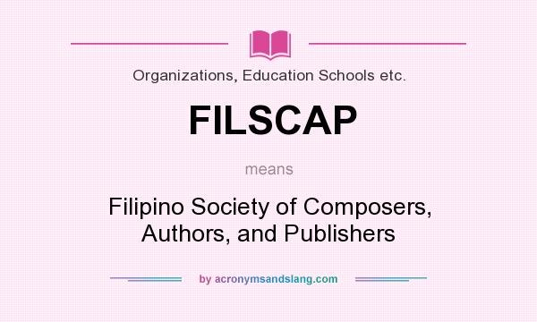 What does FILSCAP mean? It stands for Filipino Society of Composers, Authors, and Publishers