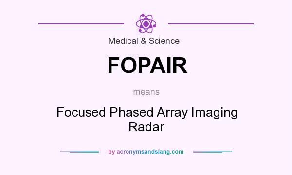 What does FOPAIR mean? It stands for Focused Phased Array Imaging Radar