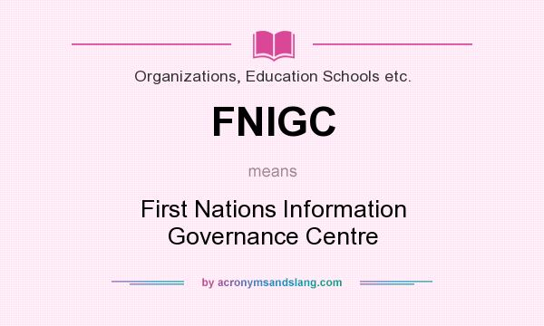What does FNIGC mean? It stands for First Nations Information Governance Centre
