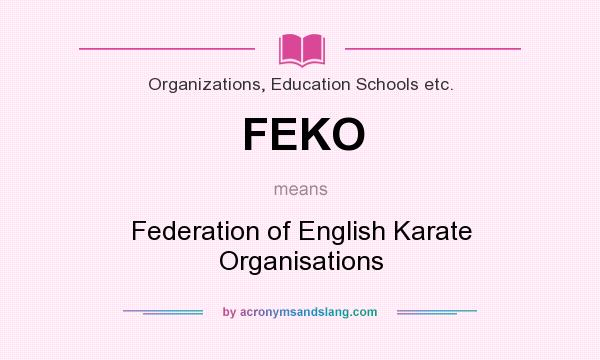 What does FEKO mean? It stands for Federation of English Karate Organisations