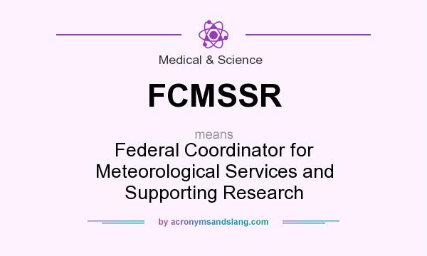 What does FCMSSR mean? It stands for Federal Coordinator for Meteorological Services and Supporting Research