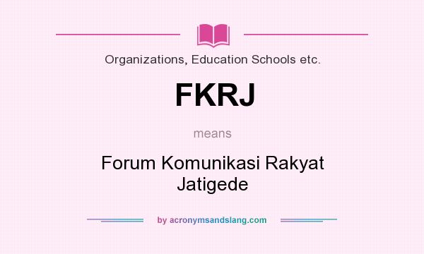 What does FKRJ mean? It stands for Forum Komunikasi Rakyat Jatigede