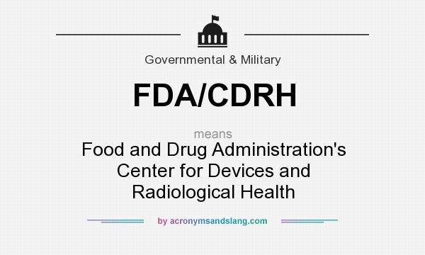 What does FDA/CDRH mean? It stands for Food and Drug Administration`s Center for Devices and Radiological Health