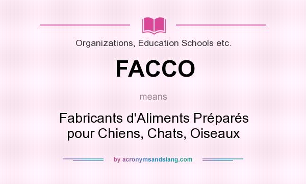 What does FACCO mean? It stands for Fabricants d`Aliments Préparés pour Chiens, Chats, Oiseaux