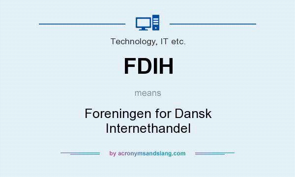 What does FDIH mean? It stands for Foreningen for Dansk Internethandel