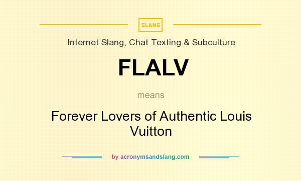 What does FLALV mean? It stands for Forever Lovers of Authentic Louis Vuitton