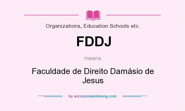 What does FDDJ mean? It stands for Faculdade de Direito Damásio de Jesus