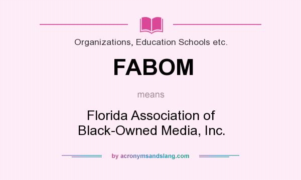 What does FABOM mean? It stands for Florida Association of Black-Owned Media, Inc.