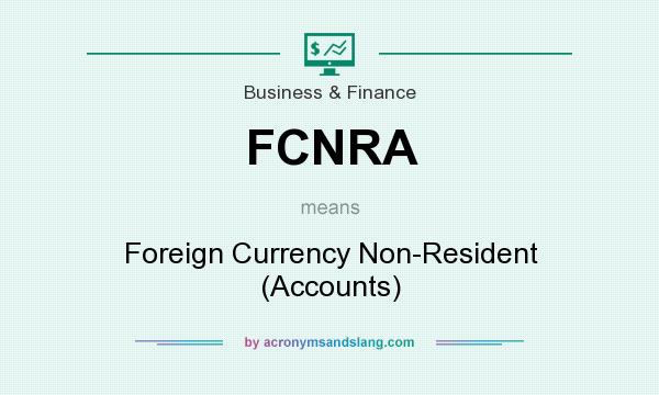 What does FCNRA mean? It stands for Foreign Currency Non-Resident (Accounts)