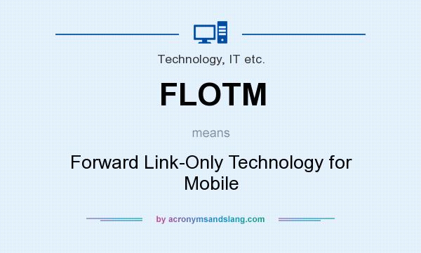 What does FLOTM mean? It stands for Forward Link-Only Technology for Mobile