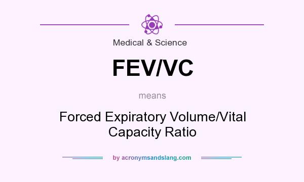 What does FEV/VC mean? It stands for Forced Expiratory Volume/Vital Capacity Ratio