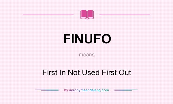 What does FINUFO mean? It stands for First In Not Used First Out