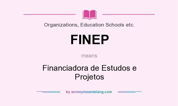 What does FINEP mean? It stands for Financiadora de Estudos e Projetos
