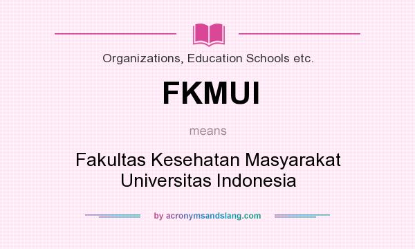 What does FKMUI mean? It stands for Fakultas Kesehatan Masyarakat Universitas Indonesia