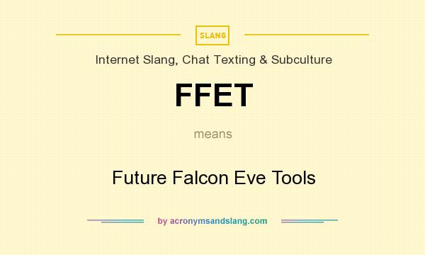 What does FFET mean? It stands for Future Falcon Eve Tools