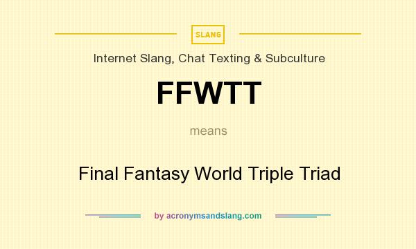What does FFWTT mean? It stands for Final Fantasy World Triple Triad
