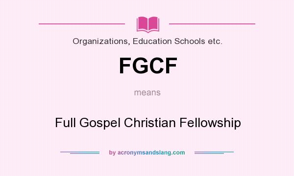 What does FGCF mean? It stands for Full Gospel Christian Fellowship