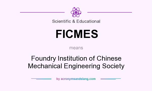 What does FICMES mean? It stands for Foundry Institution of Chinese Mechanical Engineering Society