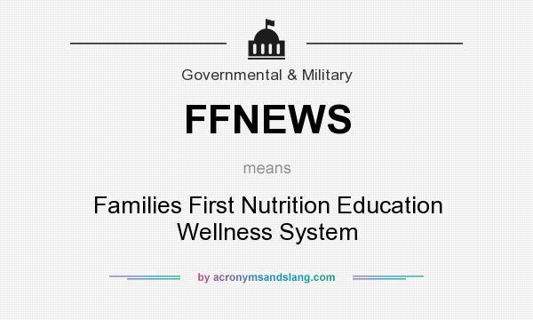 What does FFNEWS mean? It stands for Families First Nutrition Education Wellness System
