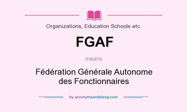 What does FGAF mean? It stands for Fédération Générale Autonome des Fonctionnaires