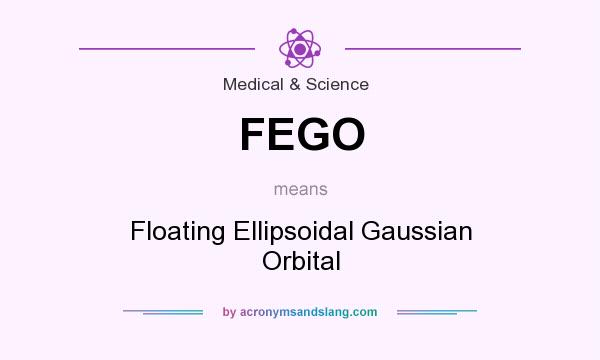 What does FEGO mean? It stands for Floating Ellipsoidal Gaussian Orbital