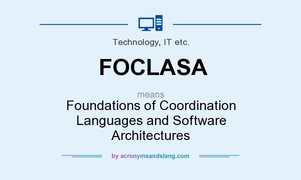 What does FOCLASA mean? It stands for Foundations of Coordination Languages and Software Architectures