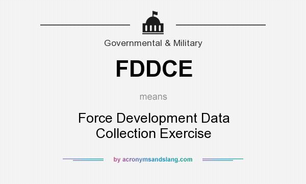 What does FDDCE mean? It stands for Force Development Data Collection Exercise