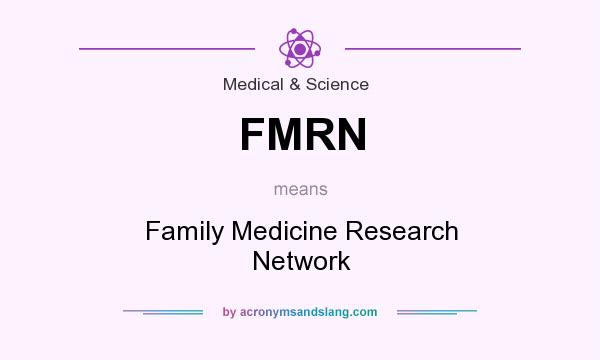 What does FMRN mean? It stands for Family Medicine Research Network