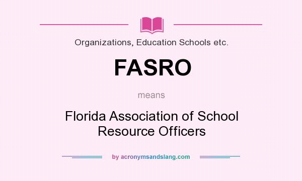 What does FASRO mean? It stands for Florida Association of School Resource Officers