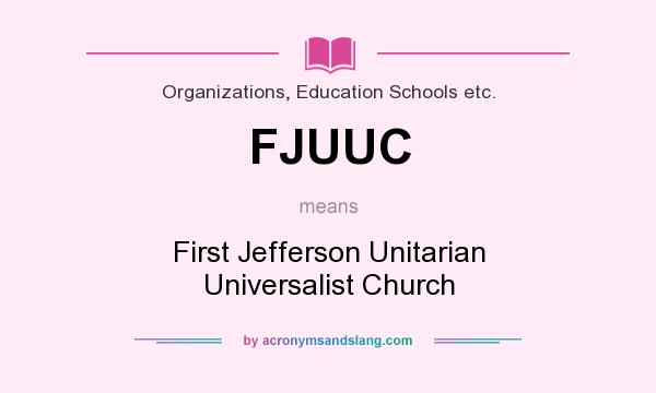 What does FJUUC mean? It stands for First Jefferson Unitarian Universalist Church