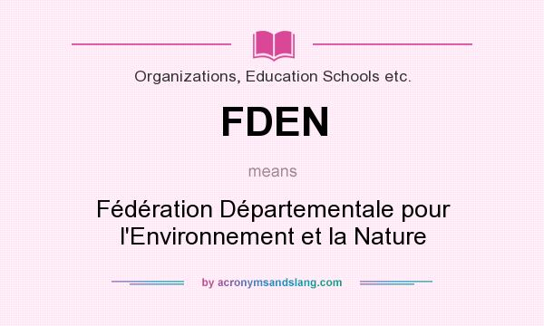 What does FDEN mean? It stands for Fédération Départementale pour l`Environnement et la Nature