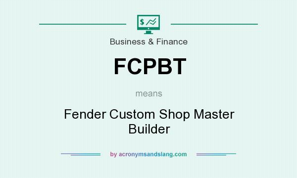 What does FCPBT mean? It stands for Fender Custom Shop Master Builder